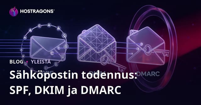 Sähköpostin todennus: SPF, DKIM ja DMARC