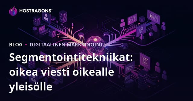 Segmentointitekniikat: oikea viesti oikealle yleisölle