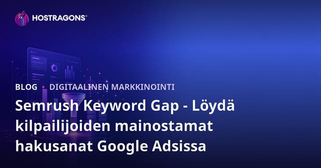 Semrush Keyword Gap - Löydä kilpailijoiden mainostamat hakusanat Google Adsissa