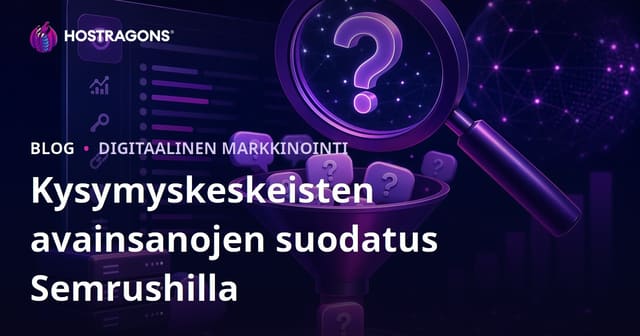 Selaimella kysytään: Näin löydät kysymyspohjaiset hakutermit Semrush Keyword Magic Toolilla (web hosting -blogi)