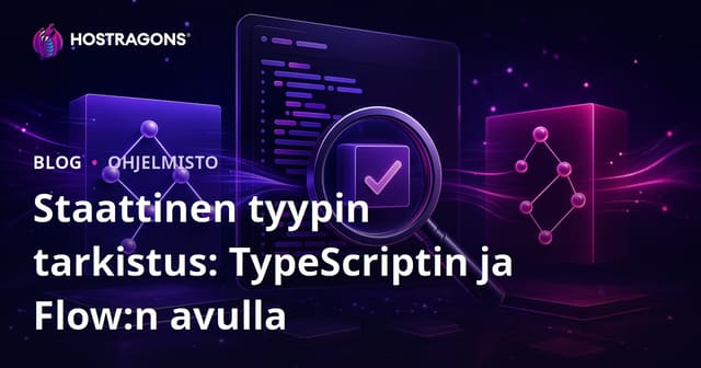 Staattinen tyypin tarkistus: TypeScriptin ja Flow:n avulla