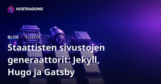 Staattisten sivustojen generaattorit: Jekyll, Hugo ja Gatsby