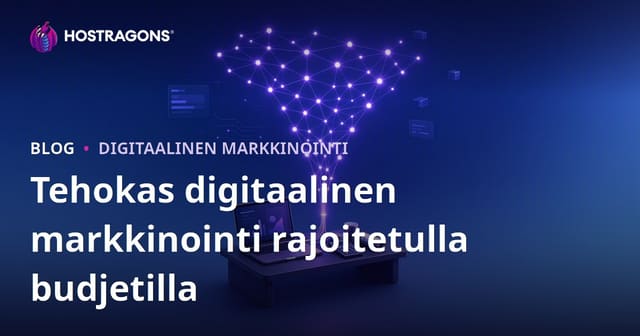 Tehokas digitaalinen markkinointi rajoitetulla budjetilla