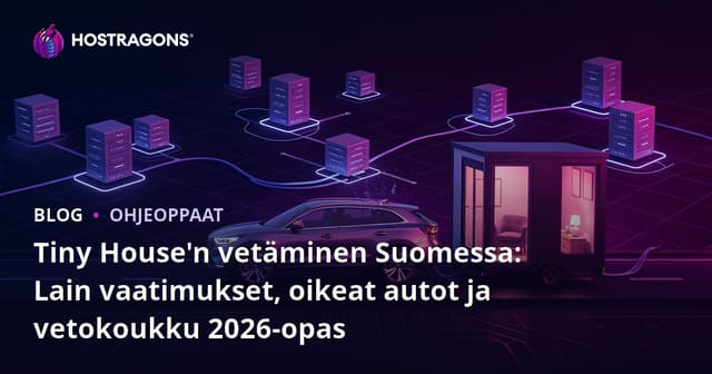 Tiny House'n vetäminen Suomessa: Lain vaatimukset, oikeat autot ja vetokoukku 2026-opas