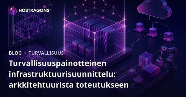Turvallisuuspainotteinen infrastruktuurisuunnittelu: arkkitehtuurista toteutukseen