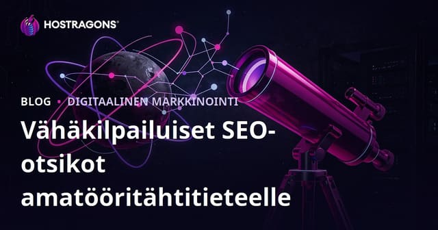 Vähäkilpailuisten SEO-otsikoiden ideat harrastaja-astronomian ja kaukoputkien valintaan