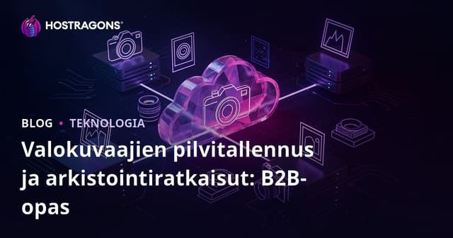 Valokuvaajien pilvitallennus ja arkistointiratkaisut: B2B-opas