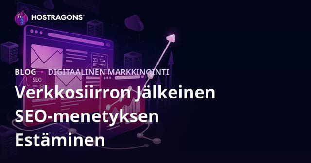 Verkkosivuston migraation SEO-opas – Näin vältät liikenteen romahduksen
