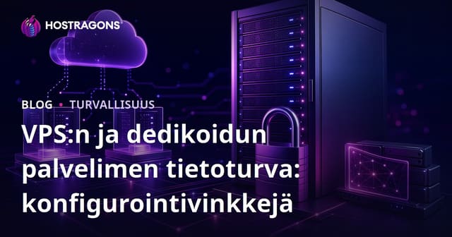 VPS:n ja dedikoidun palvelimen tietoturva: konfigurointivinkkejä