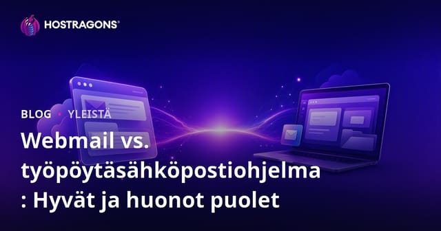 Webmail vs. työpöytäsähköpostiohjelma: Hyvät ja huonot puolet