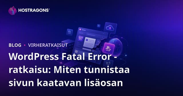 WordPress Fatal Error -ratkaisu: Miten tunnistaa sivun kaatavan lisäosan