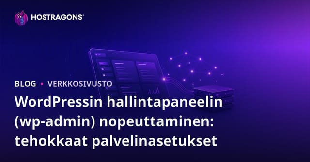 WordPressin hallintapaneelin (wp-admin) nopeuttaminen: tehokkaat palvelinasetukset