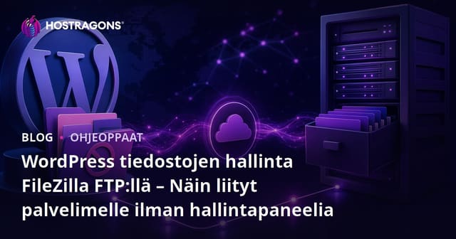 WordPress tiedostojen hallinta FileZilla FTP:llä – Näin liityt palvelimelle ilman hallintapaneelia