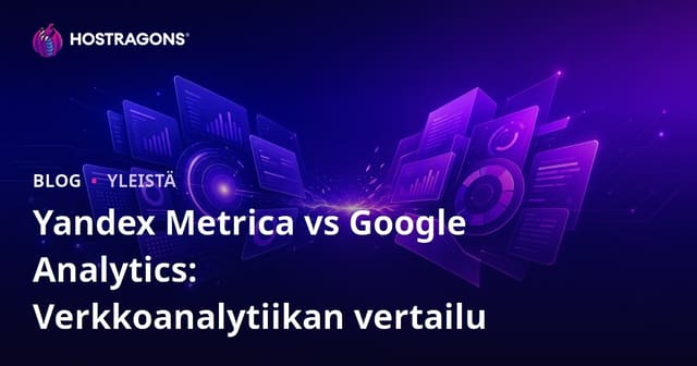 Yandex Metrica vs Google Analytics: Verkkoanalytiikan vertailu