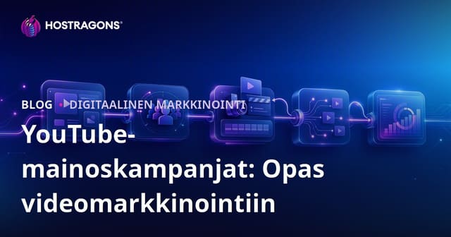 YouTube-mainoskampanjat: Opas videomarkkinointiin