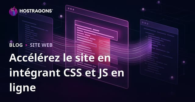 Accélérer l'ouverture des pages en intégrant du CSS et du JS en ligne