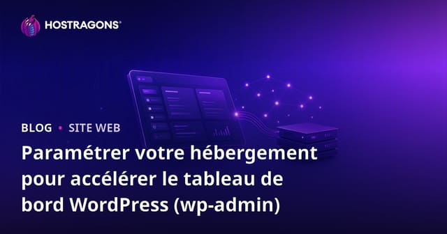 Paramétrer votre hébergement pour accélérer le tableau de bord WordPress (wp-admin)