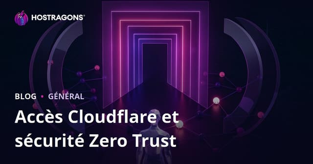 Cloudflare Access et la Sécurité Zero Trust