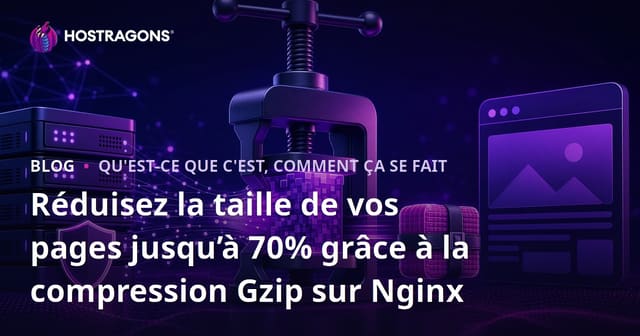 Réduisez la taille de vos pages jusqu’à 70% grâce à la compression Gzip sur Nginx