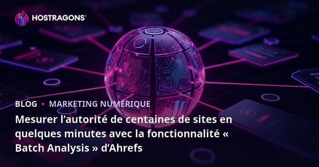 Mesurer l’autorité de centaines de sites en quelques minutes avec la fonctionnalité « Batch Analysis » d’Ahrefs
