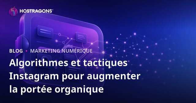 Algorithmes et tactiques Instagram pour augmenter la portée organique