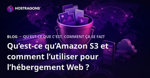 Qu’est-ce qu’Amazon S3 et comment l’utiliser pour l’hébergement Web ?