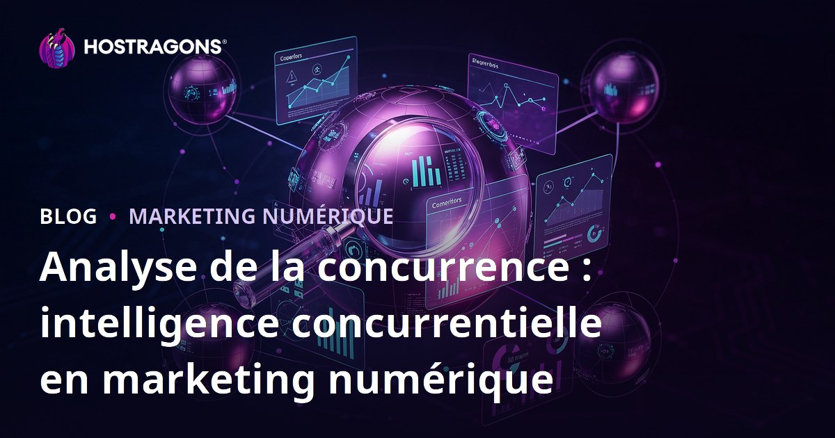 Analyse de la concurrence : intelligence concurrentielle en marketing numérique