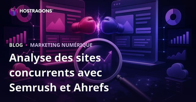 Analyse de site concurrent avec Semrush et Ahrefs : guide SEO complet