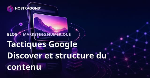 Stratégies et structure de contenu pour être mis en avant sur Google Discover