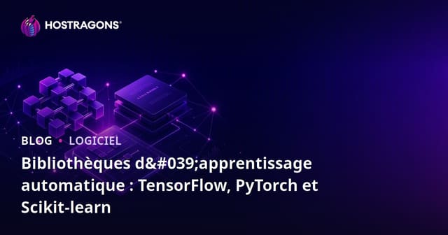 Bibliothèques d'apprentissage automatique : TensorFlow, PyTorch et Scikit-learn
