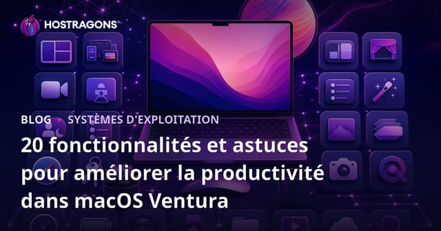 20 fonctionnalités et astuces pour améliorer la productivité dans macOS Ventura