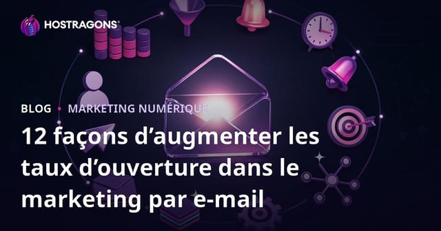 12 façons d’augmenter les taux d’ouverture dans le marketing par e-mail