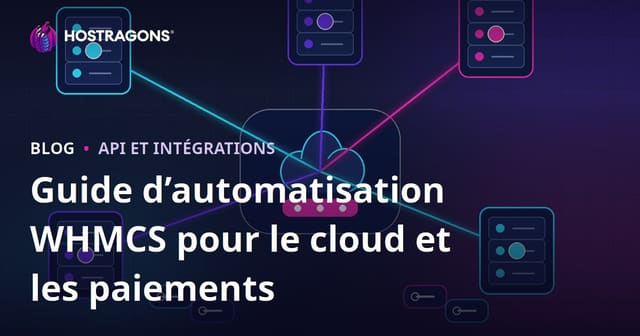 Comment mettre en place l’automatisation d’un serveur cloud et des paiements avec WHMCS