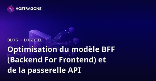 Optimisation du modèle BFF (Backend For Frontend) et de la passerelle API