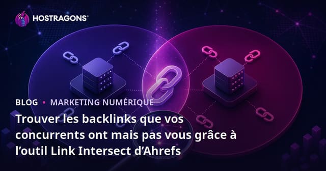 Trouver les backlinks que vos concurrents ont mais pas vous grâce à l’outil Link Intersect d’Ahrefs