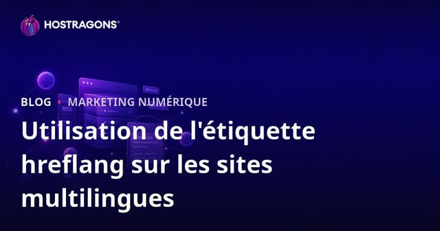 Utilisation de l'Étiquette hreflang sur les Sites Web Multilingues