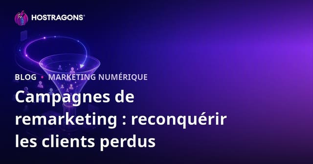 Campagnes de Remarketing : Récupérer des Clients Perdants
