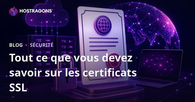 Tout ce que vous devez savoir sur les certificats SSL
