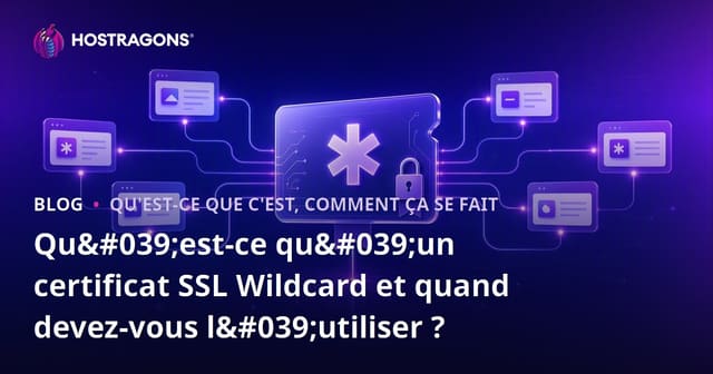 Qu'est-ce qu'un certificat SSL Wildcard et quand doit-il être utilisé ?