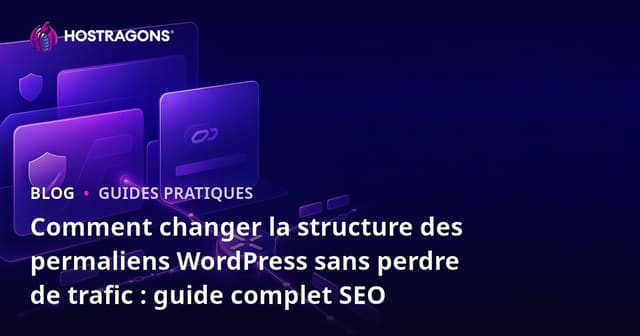 Comment changer la structure des permaliens WordPress sans perdre de trafic : guide complet SEO