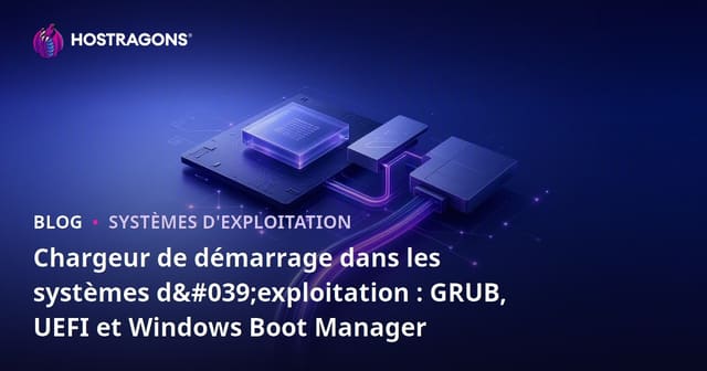 Chargeur de démarrage dans les systèmes d'exploitation : GRUB, UEFI et Windows Boot Manager