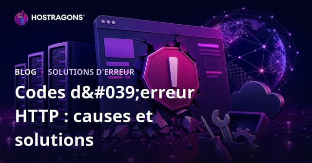 Codes d'erreur HTTP : causes et solutions