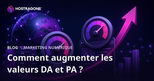 Comment augmenter l’autorité de domaine (DA) et l’autorité de page (PA) ?