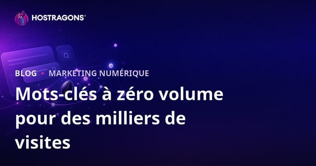 Comment Générer des Milliers de Visites avec des Mots-Clés à Volume Zéro en 2026 ?