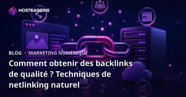 Comment obtenir des backlinks de qualité ? Techniques de netlinking naturel
