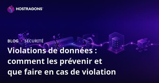 Violations de données : comment les prévenir et que faire en cas de violation