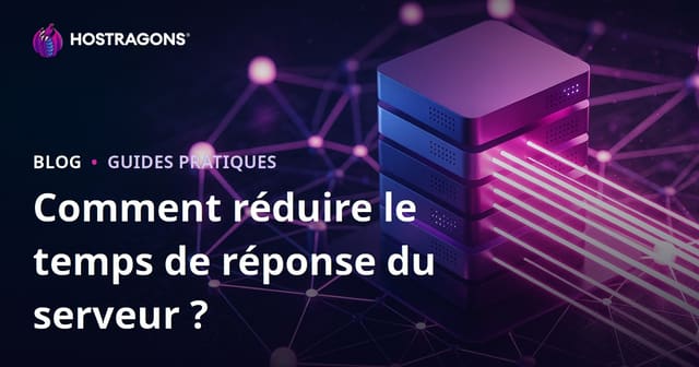 Comment réduire le temps de réponse serveur (TTFB) ? Facteurs clés et optimisations