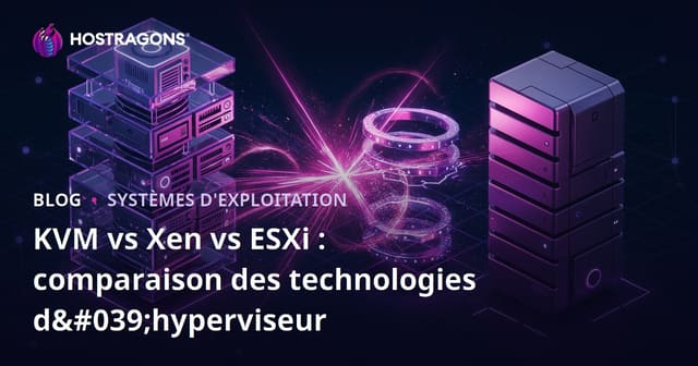 KVM vs Xen vs ESXi : comparaison des technologies d'hyperviseur