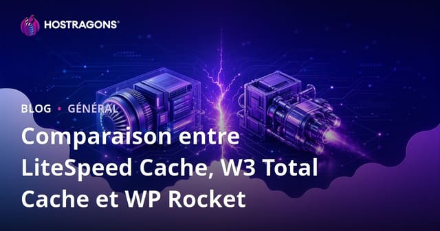 Comparaison de LiteSpeed Cache, W3 Total Cache et WP Rocket