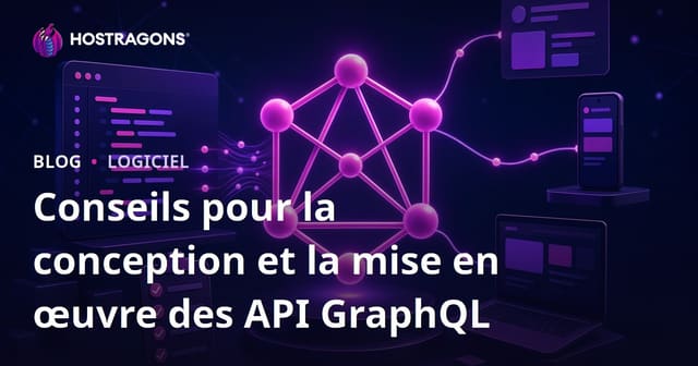 Conseils pour la conception et la mise en œuvre des API GraphQL